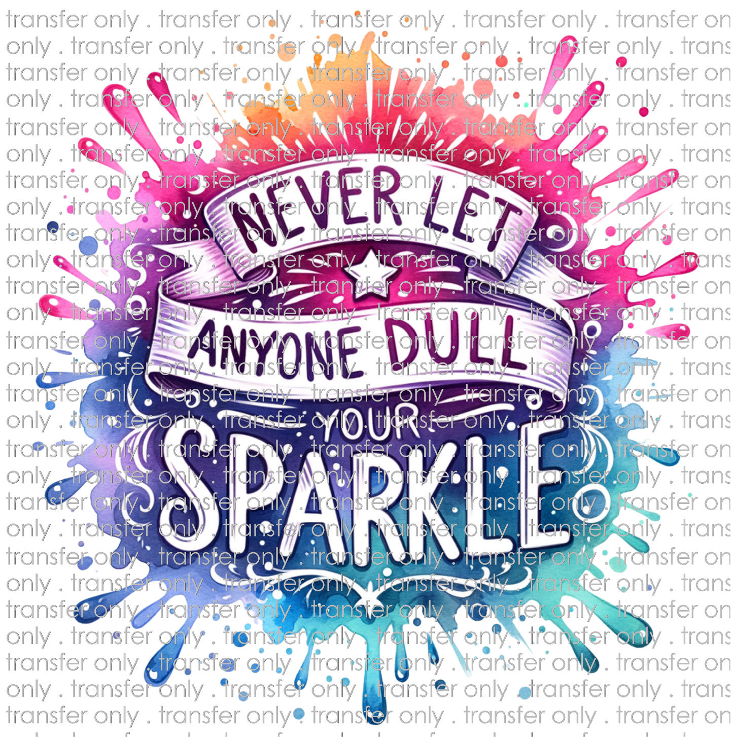 QUT 136 Never Let Anyone Dull Your Sparkle